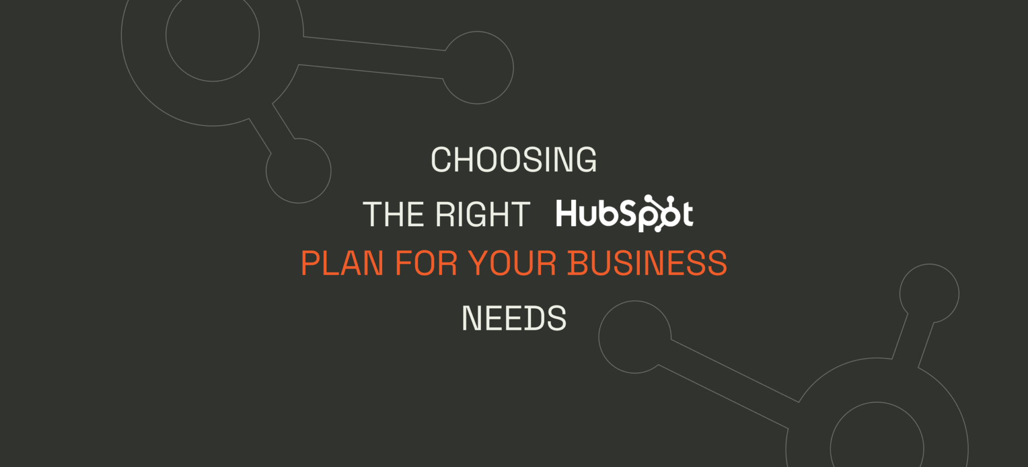 Choosing the Right HubSpot Plan for Your Business Needs